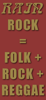 Rain Rock 
=
Folk + Rock + Reggae